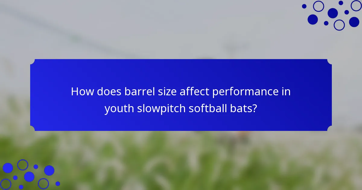 How does barrel size affect performance in youth slowpitch softball bats?