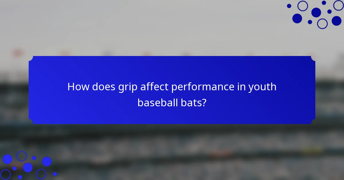 How does grip affect performance in youth baseball bats?
