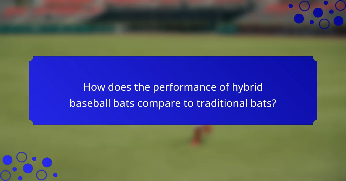 How does the performance of hybrid baseball bats compare to traditional bats?
