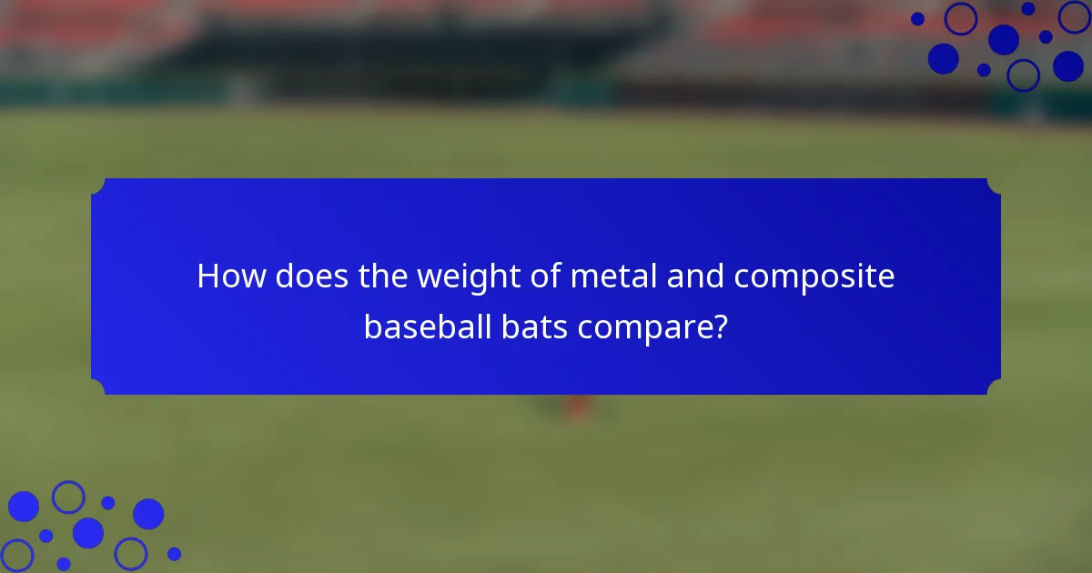 How does the weight of metal and composite baseball bats compare?