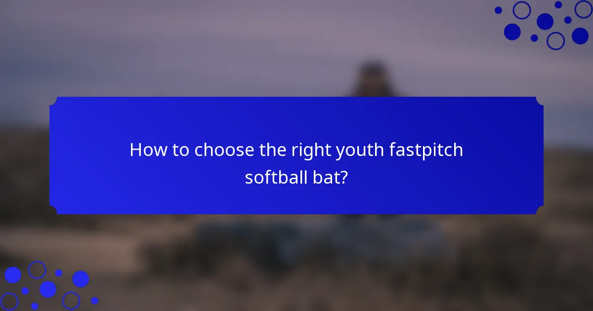 How to choose the right youth fastpitch softball bat?