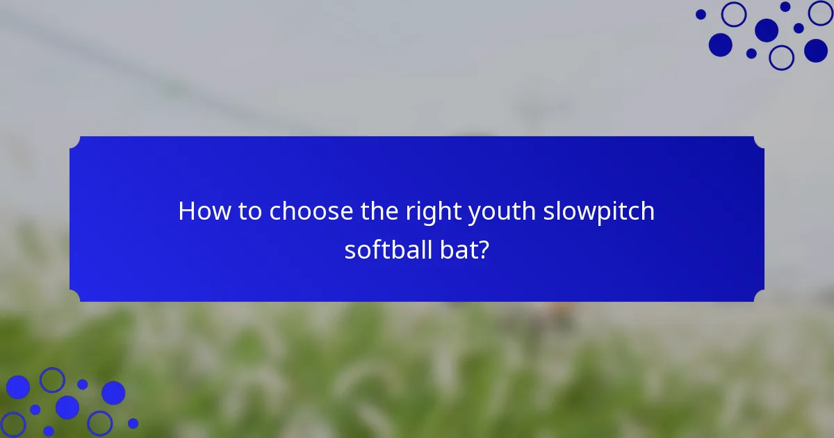 How to choose the right youth slowpitch softball bat?