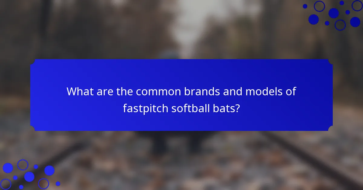 What are the common brands and models of fastpitch softball bats?