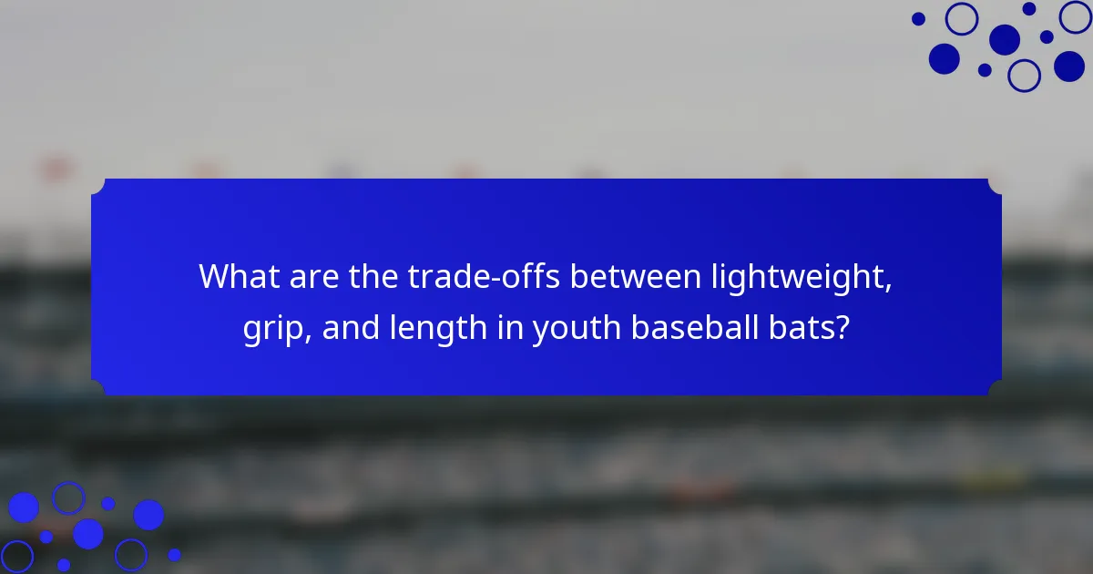 What are the trade-offs between lightweight, grip, and length in youth baseball bats?