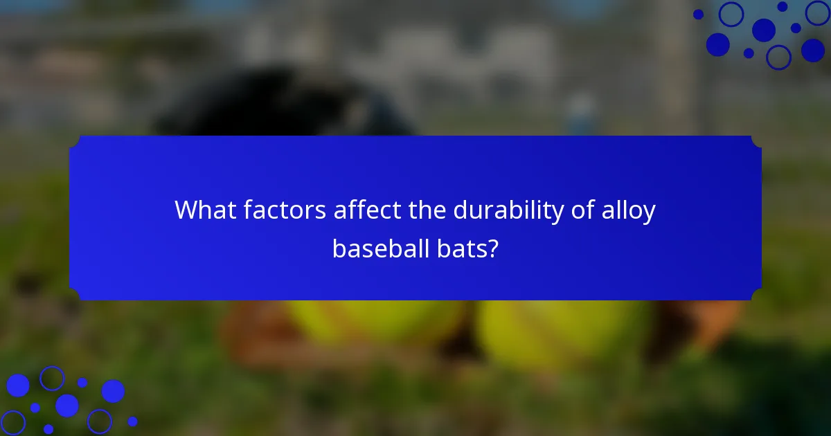What factors affect the durability of alloy baseball bats?
