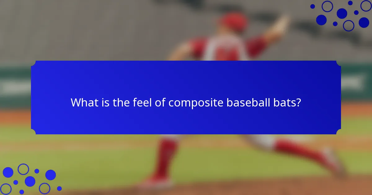 What is the feel of composite baseball bats?