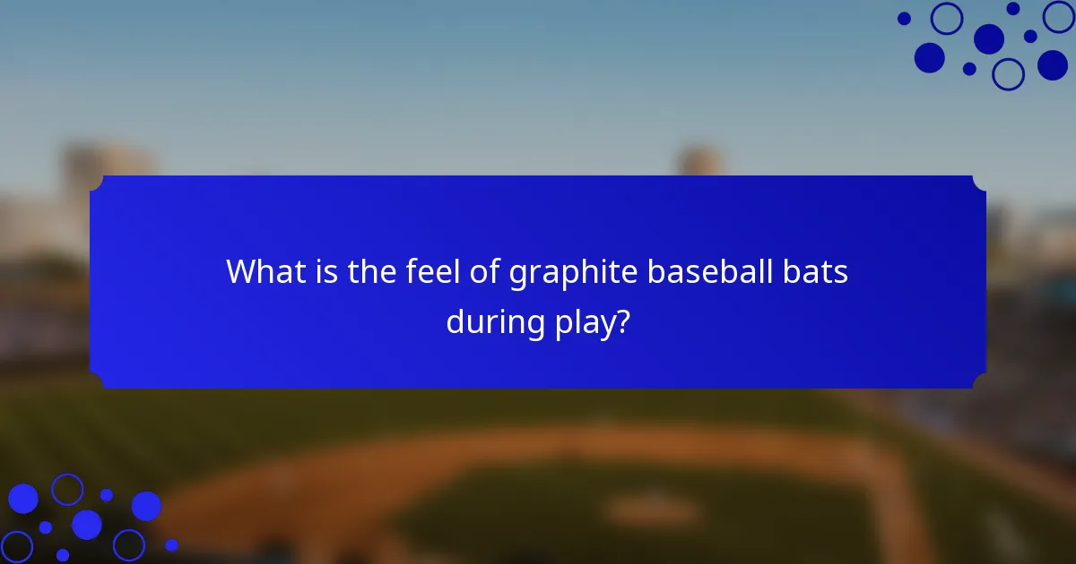 What is the feel of graphite baseball bats during play?