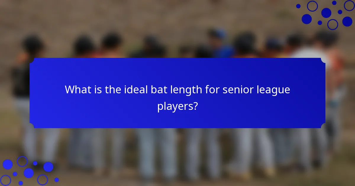 What is the ideal bat length for senior league players?