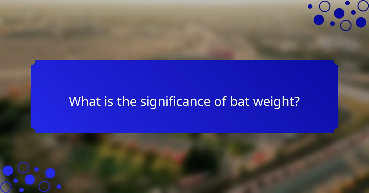 What is the significance of bat weight?