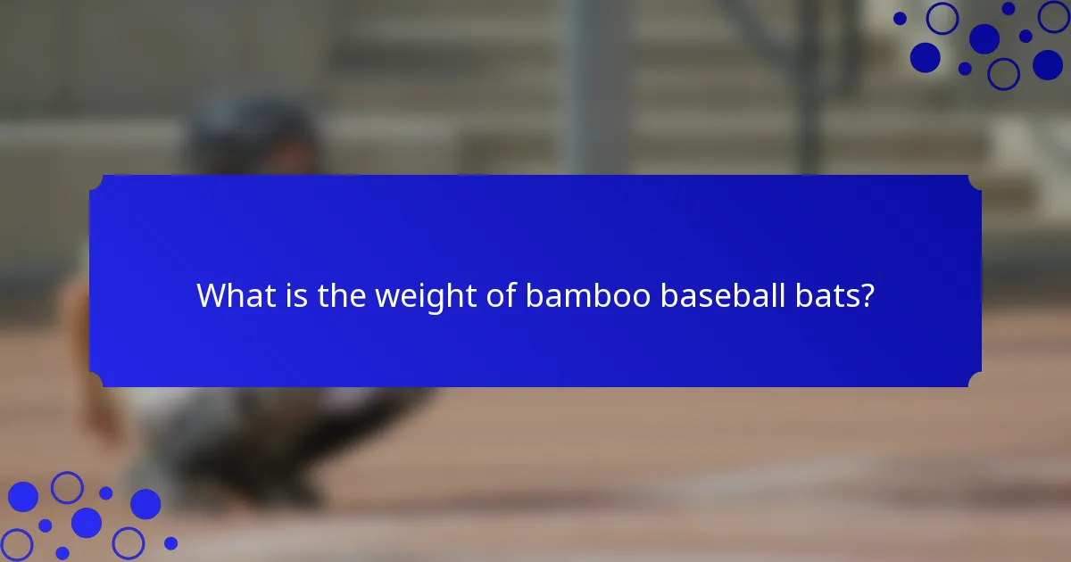 What is the weight of bamboo baseball bats?