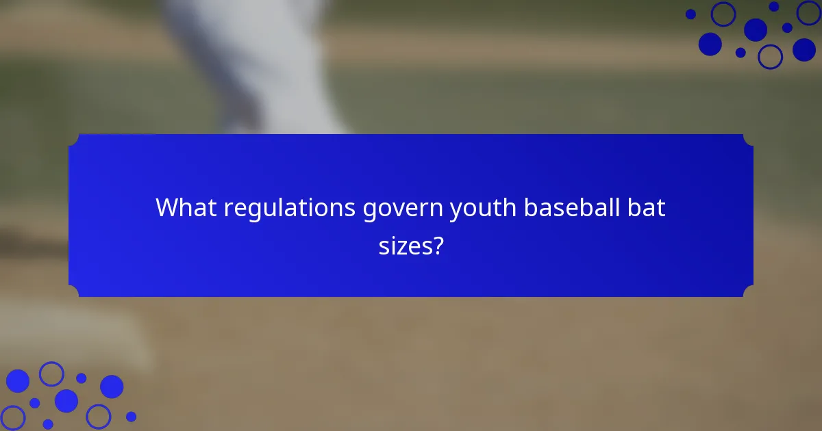 What regulations govern youth baseball bat sizes?
