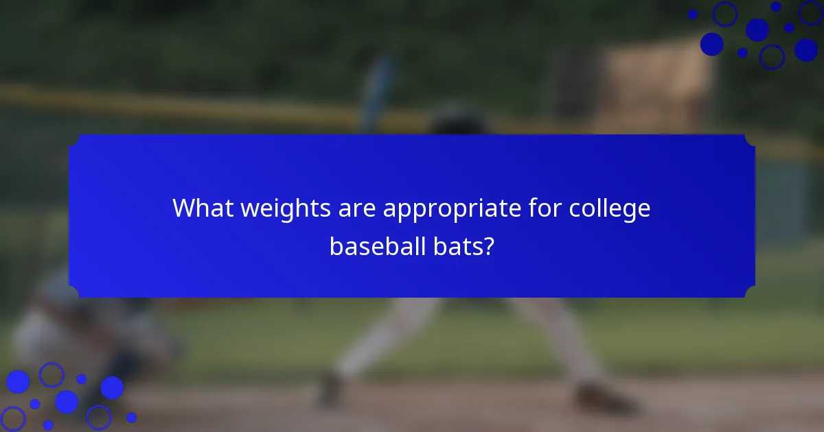 What weights are appropriate for college baseball bats?