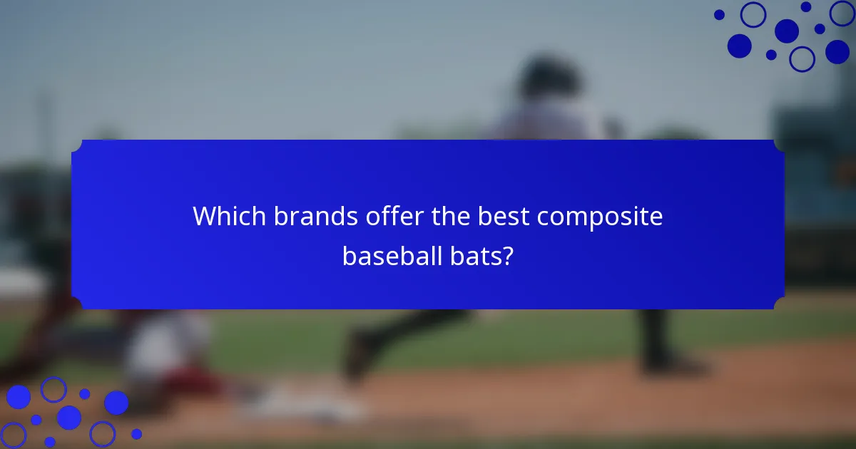 Which brands offer the best composite baseball bats?