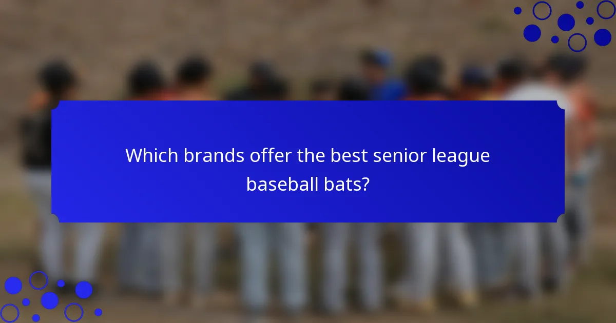 Which brands offer the best senior league baseball bats?