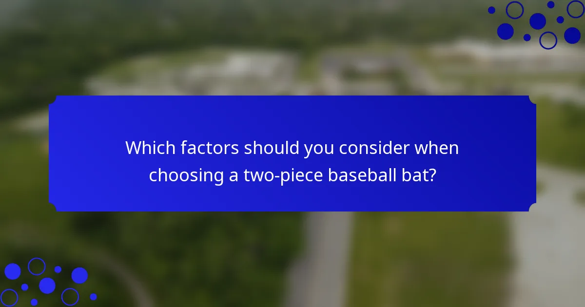 Which factors should you consider when choosing a two-piece baseball bat?